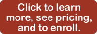 Click to learn more, see pricing, and to enroll.